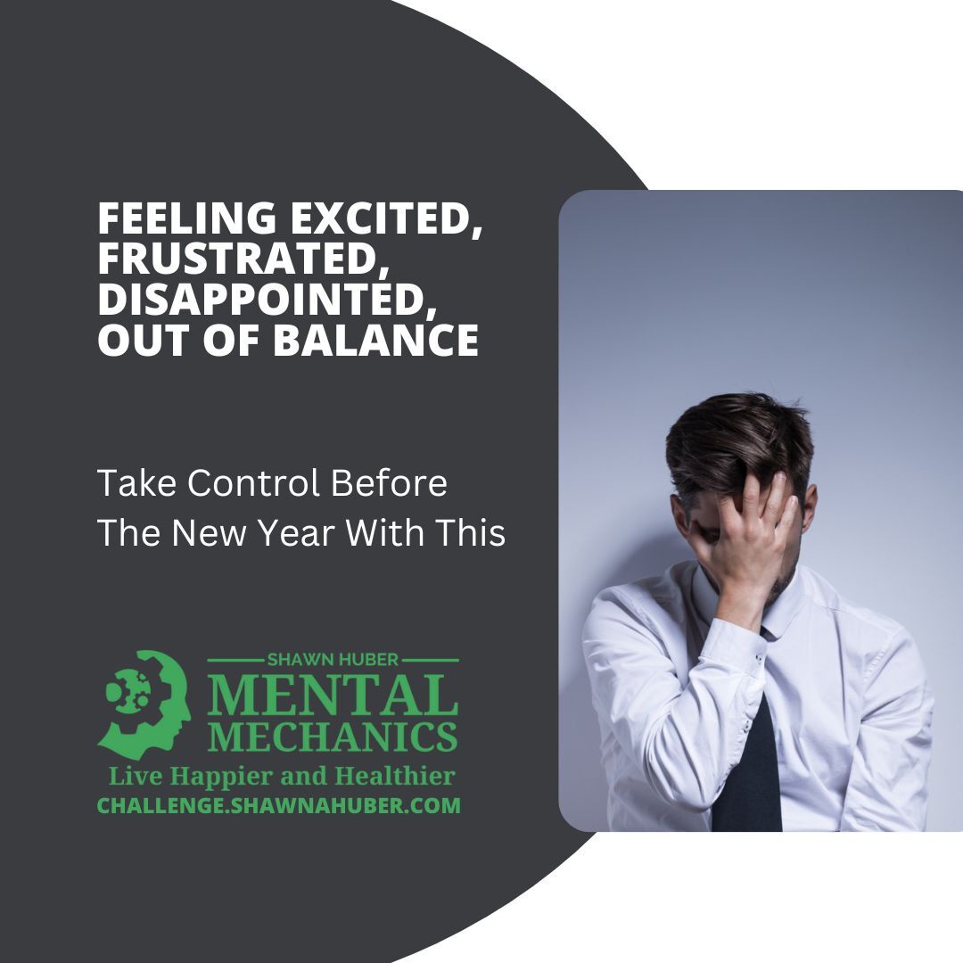 Feeling Excited, Frustrated, Disappointed, Out Of Balance—Take Control Before The New Year With This